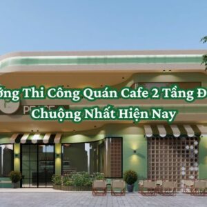 Thi Công Quán Cafe 2 Tầng