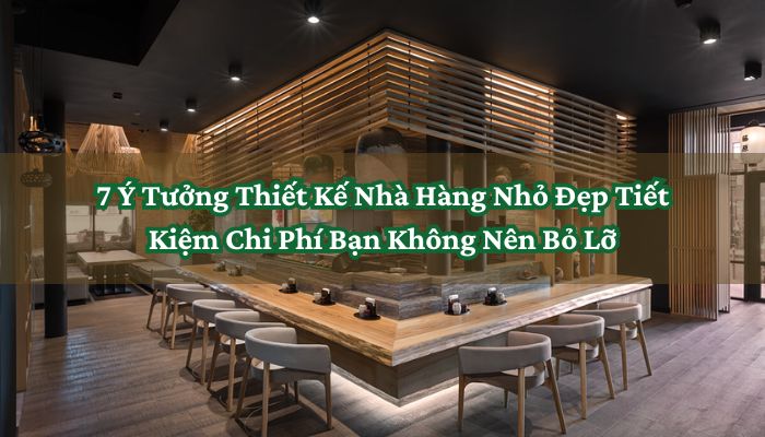 7 Ý Tưởng Thiết Kế Nhà Hàng Nhỏ Đẹp Tiết Kiệm Chi Phí Bạn Không Nên Bỏ Lỡ 2 Thiết Kế Nhà Hàng Nhỏ Đẹp Tiết Kiệm Chi Phí