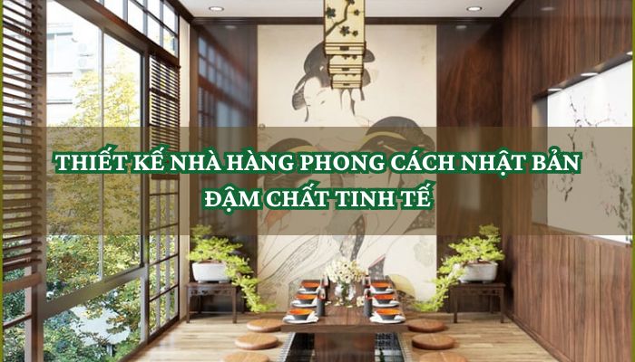 THIẾT KẾ NHÀ HÀNG PHONG CÁCH NHẬT BẢN ĐẬM CHẤT TINH TẾ 1 Thiết kế nhà hàng phong cách Nhật Bản