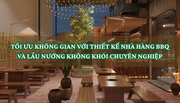 TỐI ƯU KHÔNG GIAN VỚI THIẾT KẾ NHÀ HÀNG BBQ VÀ LẨU NƯỚNG KHÔNG KHÓI CHUYÊN NGHIỆP 10 THIẾT KẾ NHÀ HÀNG BBQ VÀ LẨU NƯỚNG
