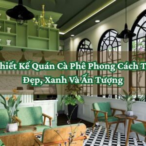 Thiết Kế Quán Cà Phê Phong Cách Tropical
