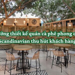 Thiết kế quán cà phê phong cách Scandinavian