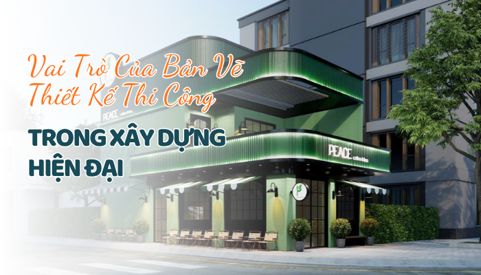 Vai Trò Của Bản Vẽ Thiết Kế Thi Công Trong Xây Dựng Hiện Đại