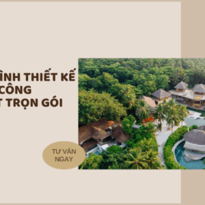 Quy trình thiết kế và thi công resort trọn gói