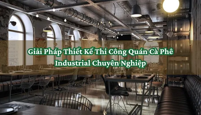 Giải pháp thiết kế thi công quán cà phê industrial chuyên nghiệp 9 Giải pháp thiết kế thi công quán cà phê industrial chuyên nghiệp